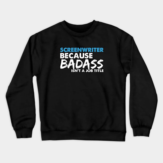 Screenwriter because badass isn't a job title. Suitable presents for him and her Crewneck Sweatshirt by SerenityByAlex